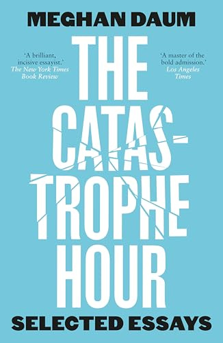 The Catastrophe Hour: Selected Essays