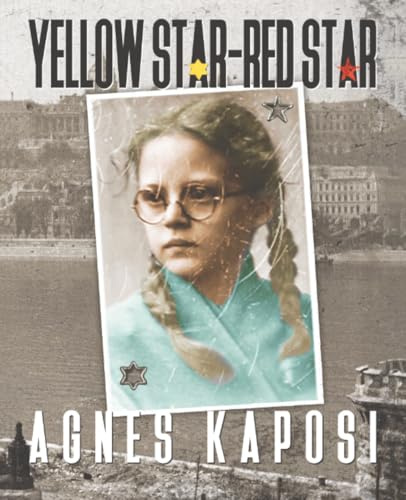 Yellow Star - Red Star: The Story of a Hungarian Holocaust Survivor