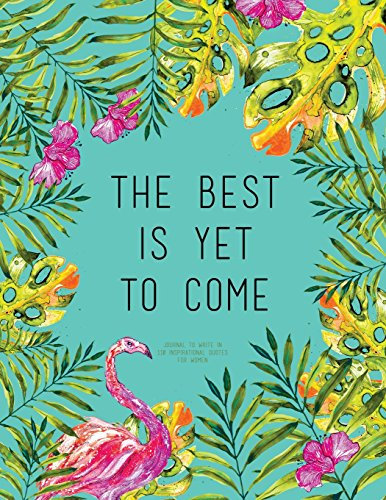 The Best Is Yet To Come - Journal To Write In, 110 Inspirational Quotes For Women: Tourquoise Tropical Watercolor Notebook, Quote Cover 8.5 x 11, Gifts For Women (Quote Journal)