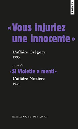 « Vous injuriez une innocente » : l affaire Grégory - 1984: Suivi de « Si Violette a menti » : laffaire Nozière - 1934