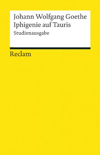 Iphigenie auf Tauris. Kritische Studienausgabe: Goethe, Johann Wolfgang – Deutsch-Lektüre, Deutsche Klassiker der Literatur – 19268 (Reclams Universal-Bibliothek)