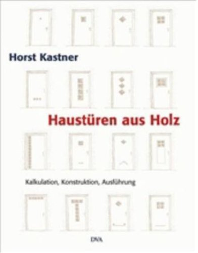 Haustüren aus Holz: Kalkulation - Konstruktion - Ausführung