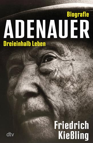 Adenauer: Dreieinhalb Leben – Biografie | Kanzler im Kampf für die Demokratie