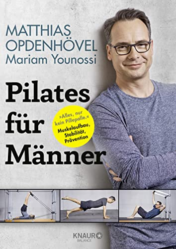 Pilates für Männer: Alles, nur kein Pillepalle. Muskelaufbau, Stabilität, Prävention