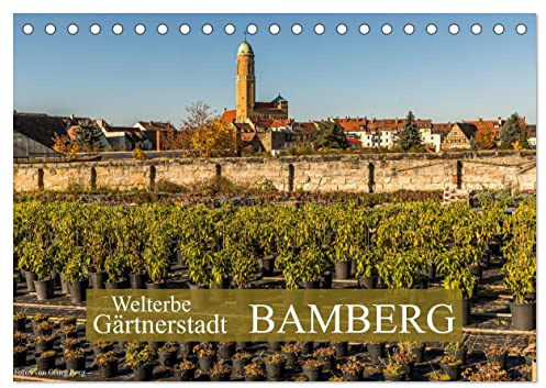 Welterbe Gärtnerstadt Bamberg (Tischkalender 2026 DIN A5 quer), CALVENDO Monatskalender: Bamberg, Keimzelle des Urban Gardenings (CALVENDO Orte)