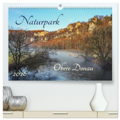Naturpark Obere Donau (hochwertiger Premium Wandkalender 2026 DIN A2 quer), Kunstdruck in Hochglanz: Eine der vielfältigsten und interessantesten ... der Naturpark Obere Donau (CALVENDO Natur)