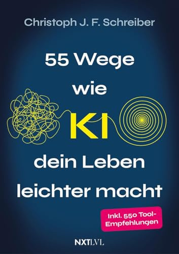 55 Wege wie KI dein Leben leichter macht: inkl. 550 Tool-Empfehlungen für deinen Alltag & Job – Künstliche Intelligenz verständlich erklärt, direkt anwendbar & ohne Vorwissen nutzbar