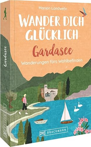 Wander dich glücklich – Gardasee: Wanderungen fürs Wohlbefinden