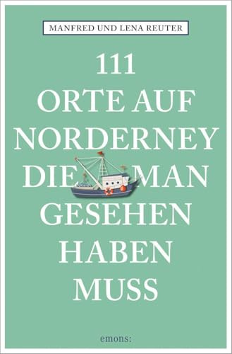 111 Orte auf Norderney, die man gesehen haben muss: Reiseführer