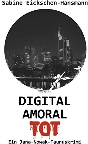 DIGITAL AMORAL TOT: Ein Jana-Nowak-Taunuskrimi