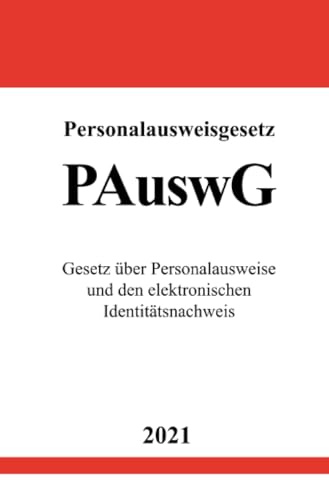 Personalausweisgesetz (PAuswG): Gesetz über Personalausweise und den elektronischen Identitätsnachweis