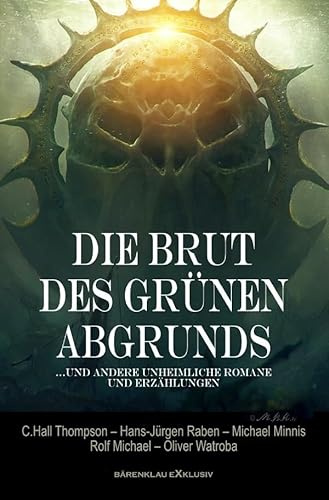 Die Brut des Grünen Abgrunds – Fünf unheimliche Romane und Erzählungen