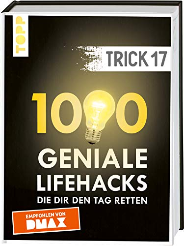 Trick 17. 1000 geniale Lifehacks, die dir den Tag retten: Haushalt, Wohnen, Heimwerken, Gartenarbeit, Gesundheit und Nachhaltigkeit. Inkl. Register und FAQ-Seiten