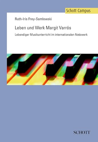 Leben und Werk Margit Varrós: Lebendiger Musikunterricht im internationalen Netzwerk (Schott Campus)