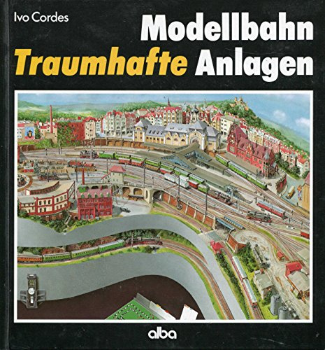 Modellbahn - Traumhafte Anlagen