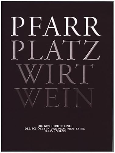 Pfarr Platz Wirt Wein: Die Geschichte eines der schönsten und prominentesten Plätze Wiens