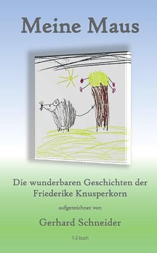 Meine Maus: Die wunderbaren Geschichten der Friederike Knusperkorn