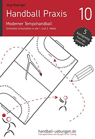 Handball Praxis 10 - Moderner Tempohandball: Schnelles Umschalten in die 1. und 2. Welle