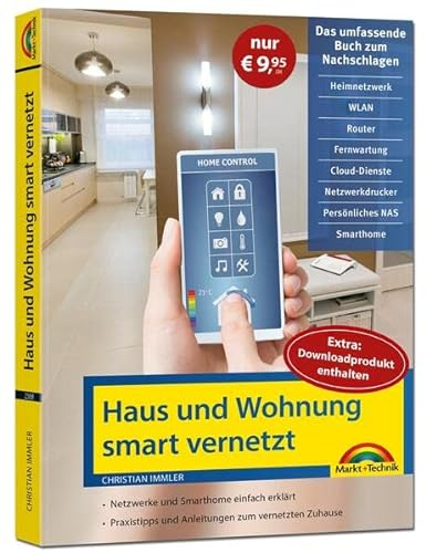 Smart Home - Netzwerk Haus und Wohnung smart vernetzen: Anleitung für Vernetzung von Haus, Wohnung und Firma mit Netzwerk und Smart Home - Sonderausgabe