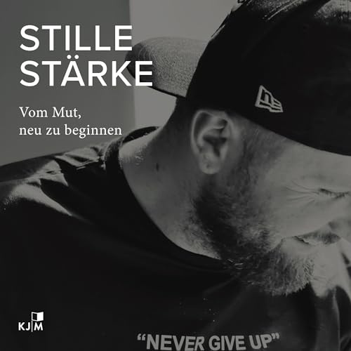 Stille Stärke: Vom Mut, neu zu beginnen