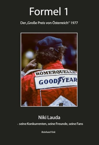 Formel-1 - Der Große Preis von Österreich 1977: Niki Lauda, seine Konkurrenten, seine Freunde und Fans