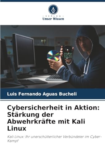 Cybersicherheit in Aktion: Stärkung der Abwehrkräfte mit Kali Linux: Kali Linux: Ihr unerschütterlicher Verbündeter im Cyber-Kampf