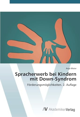 Spracherwerb bei Kindern mit Down-Syndrom: Förderungsmöglichkeiten. 2. Auflage
