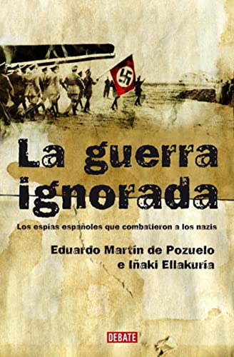 La guerra ignorada: Los espías españoles que combatieron a los nazis (Historia)
