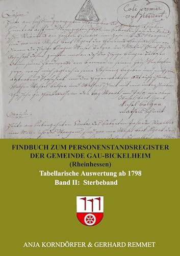 Findbuch zum Personenstandsregister der Gemeinde Gau-Bickelheim/Rheinhessen: Tabellarische Auswertung ab 1798 Band II Sterbeband