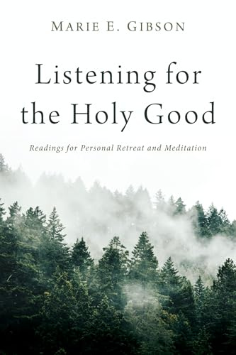 Listening for the Holy Good: Readings for Personal Retreat and Meditation