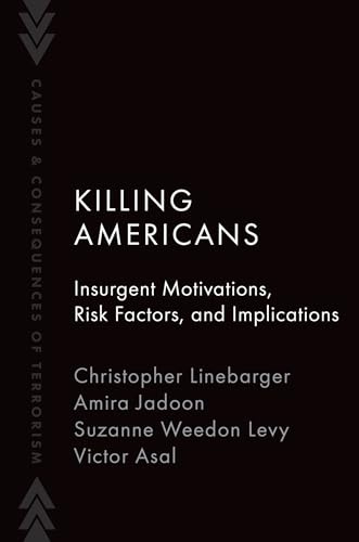 Killing Americans: Insurgent Motivations, Risk Factors, and Implications (Causes and Consequences of Terrorism)