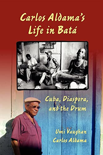 Carlos Aldama's Life in Bata: Cuba, Diaspora, and the Drum