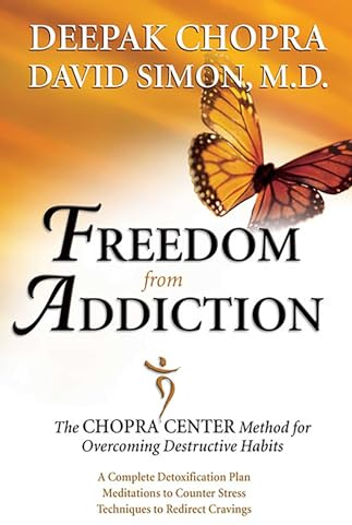 Freedom from Addiction: The Chopra Center Method for Overcoming Destructive Habits
