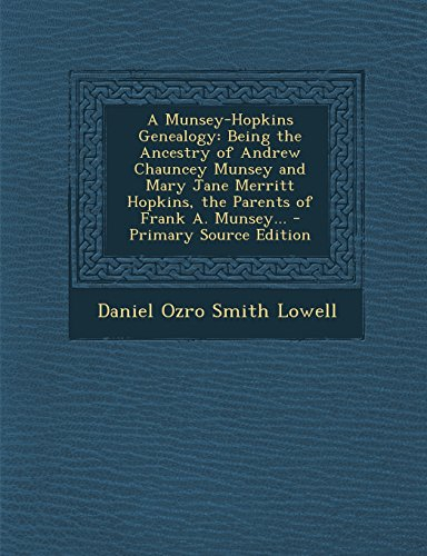 A Munsey-Hopkins Genealogy: Being the Ancestry of Andrew Chauncey Munsey and Mary Jane Merritt Hopkins, the Parents of Frank A. Munsey...