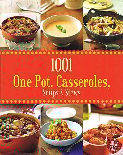 1001 One Pot, Casseroles, Soups & Stews