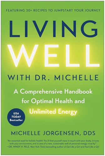 Living Well with Dr. Michelle: A Comprehensive Handbook for Optimal Health and Unlimited Energy