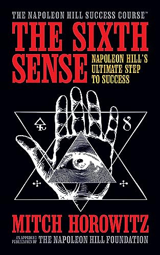 The Sixth Sense: Napoleon Hill’s Ultimate Step to Success