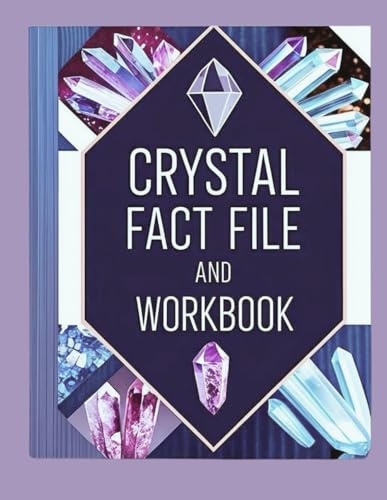 Crystal Fact File and Workbook: Your Starter Guide to Wellbeing Through Crystals