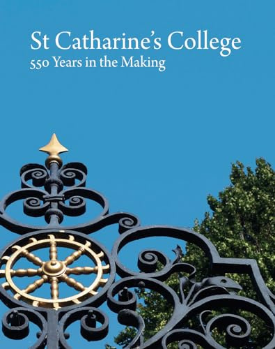 St Catharine's College: 550 Years in the Making