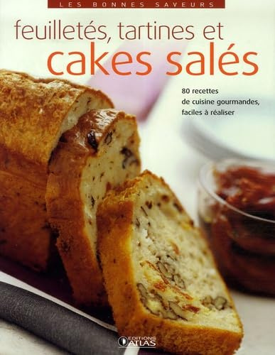 cakes salés, croustillants et feuilletés: 70 recettes gourmandes faciles à réaliser