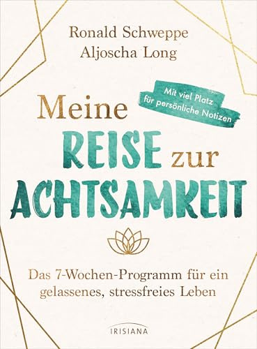 Meine Reise zur Achtsamkeit: Das 7-Wochen-Programm für ein gelassenes, stressfreies Leben - Mit viel Platz für persönliche Notizen