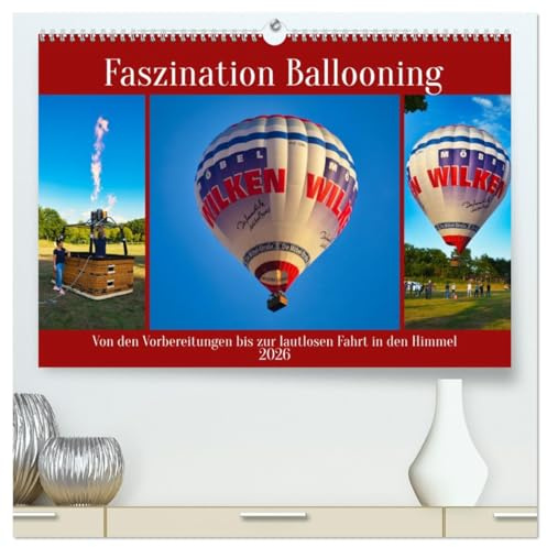 Faszination Ballooning (hochwertiger Premium Wandkalender 2026 DIN A2 quer), Kunstdruck in Hochglanz: Die Vorbereitungen bis zur lautlosen Fahrt in den Himmel (CALVENDO Sport)