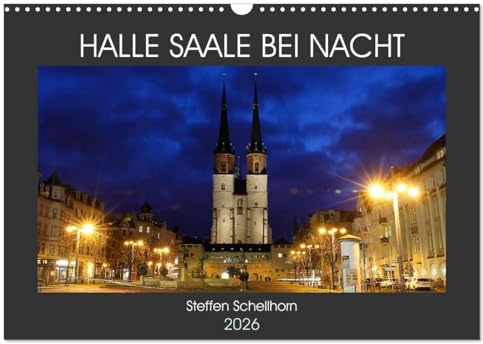 HALLE SAALE BEI NACHT (Wandkalender 2026 DIN A3 quer), CALVENDO Monatskalender: Halle Saale bei Nacht fotografiert (CALVENDO Orte)