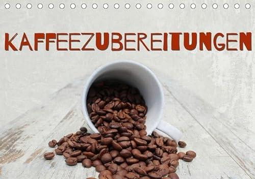 Kaffeezubereitungen (Tischkalender immerwährend DIN A5 quer)