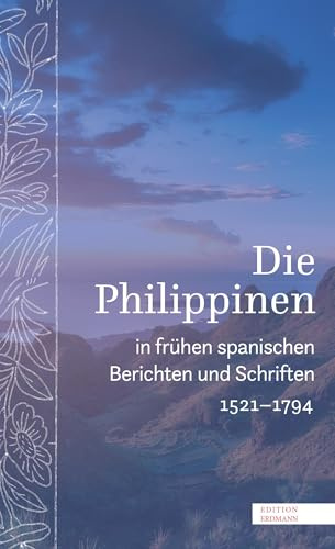 Die Philippinen in frühen spanischen Berichten und Schriften: 1521–1794 | Die Geschichte der spanischen Philippinen in zeitgenössischen Aufzeichnungen