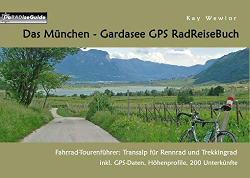 Das München - Gardasee GPS RadReiseBuch: Fahrrad - Tourenführer: Transalp für Rennrad und Trekkingrad, inkl. GPS-Daten, Höhenprofile, 200 Unterkünfte (PaRADise Guide)