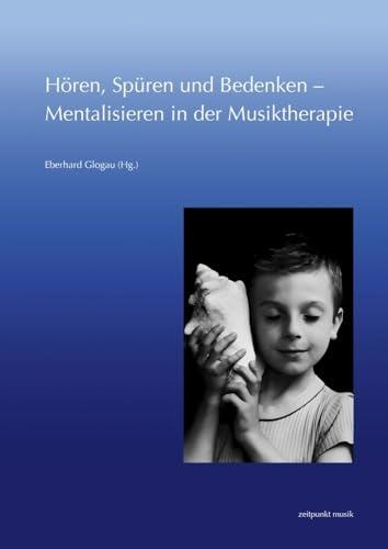 Hören, Spüren und Bedenken – Mentalisieren in der Musiktherapie: 32. MusiktherapieTagung am Freien Musikzentrum München e. V. (2.– 3. März 2024) (zeitpunkt musik)