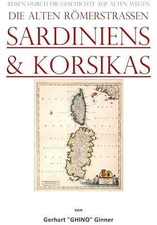 die alten Römerstraßen SArdiniens & Korsikas: Reisen durch die Geschichte auf alten Wegen.DE