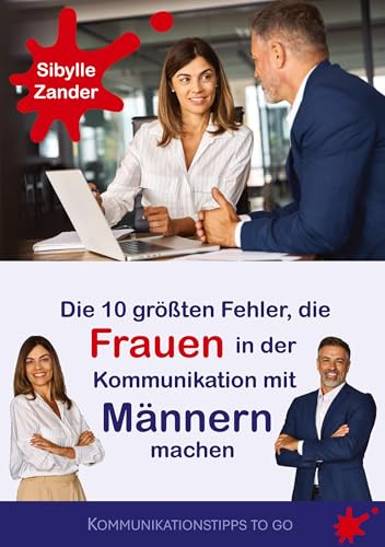 Die 10 größten Fehler, die Frauen in der Kommunikation mit Männern machen (Kommunikationstipps to go)