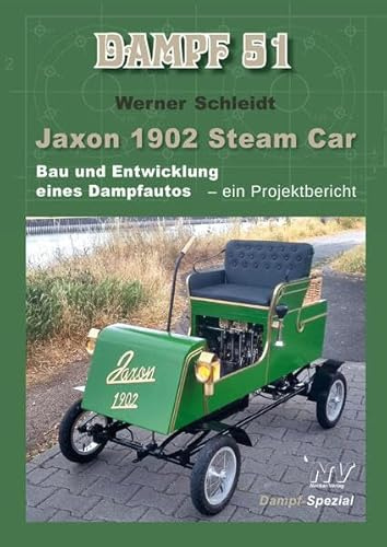 Dampf-Reihe / Dampf 51: Jaxon 1902 Steam Car / Bau und Entwicklung eines Dampfautos - ein Projektbericht (Dampf-Spezial)
